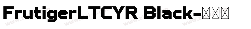 FrutigerLTCYR Black字体转换 FrutigerLTCYR Black字体转换